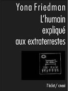 Couverture du livre « L'humain expliqué aux extraterrestres » de Yona Friedman aux éditions Eclat