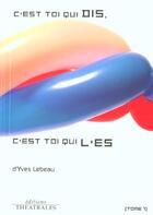 Couverture du livre « C est toi qui dis c est toi qui l es t 1 - vol01 » de Yves Lebeau aux éditions Theatrales