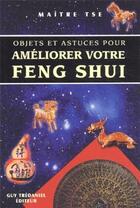 Couverture du livre « Objets et astuces pour ameliorer votre feng shui » de Maitre Tse aux éditions Guy Trédaniel