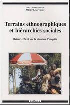 Couverture du livre « Terrains ethnographiques et hierarchies sociales - retour reflexif sur la situation d'enquete » de Olivier Leservosier aux éditions Karthala