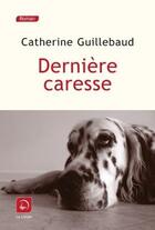 Couverture du livre « Dernière caresse » de Catherine Guillebaud aux éditions Editions De La Loupe