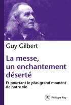 Couverture du livre « La messe, un enchantement déserté » de Guy Gilbert aux éditions Philippe Rey