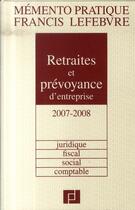 Couverture du livre « Retraites et prévoyance d'entreprise (éditions 2007/2008) » de  aux éditions Lefebvre