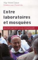 Couverture du livre « Entre laboratoire et mosquées ; un évêque face à la complexité » de Michel Dubost aux éditions Nouvelle Cite