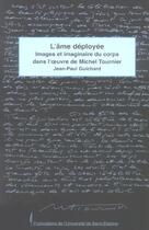 Couverture du livre « Ame deployee. images et imaginaires du corps dans l'oeuvre de michel tournier » de Guichard Jp aux éditions Pu De Saint Etienne