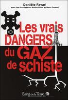 Couverture du livre « Les vrais dangers du gaz de schiste » de Daniele Favari aux éditions Sang De La Terre