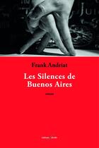 Couverture du livre « Les silences de Buenos Aires » de Frank Andriat aux éditions Editions F Deville