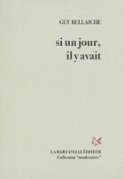 Couverture du livre « Si un jour, il y avait » de Guy Bellaiche aux éditions La Bartavelle