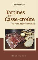 Couverture du livre « Tartines et casse-croute du Nord-Est de la France » de Lise Beseme-Pia aux éditions Dominique Gueniot