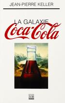 Couverture du livre « La galaxie Coca-Cola » de Jean-Pierre Keller aux éditions Editions Zoe