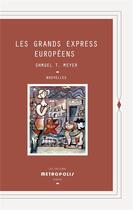 Couverture du livre « Les grands express européens » de Shmuel Thierry Meyer aux éditions Metropolis