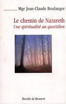 Couverture du livre « Le chemin de Nazareth » de Jean-Claude Boulanger aux éditions Parole Et Silence