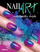 Couverture du livre « Nail art ; nouveautés mode » de Lalillimakeup aux éditions Nuinui