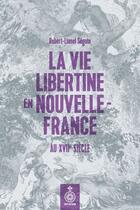 Couverture du livre « La vie libertine en nouvelle-france » de Seguin Robert-Lionel aux éditions Septentrion