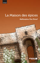 Couverture du livre « La maison des épices » de Nafissatou Dia Diouf aux éditions Memoire D'encrier