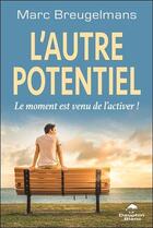 Couverture du livre « L'autre potentiel ; le moment est venu de l'activer ! » de Marc Breugelmans aux éditions Dauphin Blanc