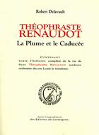Couverture du livre « Théophraste Renaudot ; la plume et le caducée » de Robert Delavault aux éditions Cosmogone