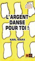 Couverture du livre « L'argent danse pour toi » de Karl Marx aux éditions Indigene