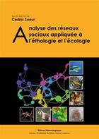 Couverture du livre « Analyse des réseaux sociaux appliquée à l'éthologie et l'écologie » de Cedric Sueur aux éditions Editions Matériologiques