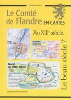 Couverture du livre « Le comté de Flandre en cartes au XIIIe siècle » de Christian Defebvre aux éditions Citoyennete En Actes