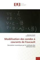 Couverture du livre « Modelisation des sondes A courants de Foucault : Simulation numerique par la methode des elements finis » de Abdeslam Aoukili aux éditions Editions Universitaires Europeennes