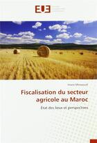 Couverture du livre « Fiscalisation du secteur agricole au maroc » de Messaoudi Imane aux éditions Editions Universitaires Europeennes