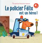 Couverture du livre « Ma petite histoire sonore ; le policier Félix est un héros ! » de  aux éditions Editions Tam Tam