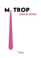 Couverture du livre « M. Trop » de Jacqueline Carignan aux éditions Baudelaire