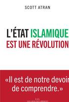 Couverture du livre « L'état islamique est une révolution » de Scott Atran aux éditions Les Liens Qui Liberent