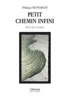 Couverture du livre « Petit chemin infini » de Philippe Montarges aux éditions Verone