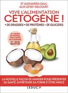 Couverture du livre « Vive l'alimentation cétogène ! + de graisses + de protéines - de glucides » de Alix Lefief-Delcourt et Alexandra Dalu aux éditions Leduc