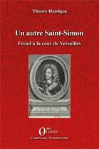 Couverture du livre « Un autre Saint-Simon : Freud à la cour de Versailles » de Thierry Haustgen aux éditions Orizons
