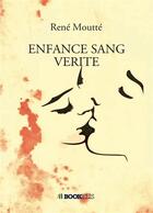 Couverture du livre « Enfance sang vérité » de Moutte Rene aux éditions Bookelis