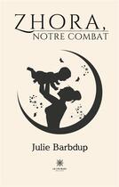 Couverture du livre « Zhora,notre combat » de Barbaza Julie aux éditions Le Lys Bleu