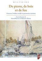 Couverture du livre « De pierre, de bois et de feu : Arsenaux, rivalités navales et patrimoine maritime » de Sebastien Martin et David Plouviez aux éditions Pu De Rennes