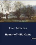 Couverture du livre « Haunts of Wild Game » de Isaac Mclellan aux éditions Culturea