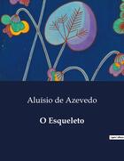 Couverture du livre « O Esqueleto » de Aluisio De Azevedo aux éditions Culturea