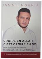 Couverture du livre « Croire en allah c'est croire e - mon parcours initiatique dans la recherche du veritable islam » de Mounir Ismail aux éditions Ismail Mounir