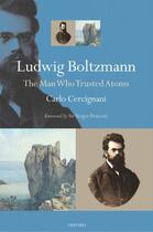 Couverture du livre « Ludwig Boltzmann: The Man Who Trusted Atoms » de Cercignani Carlo aux éditions Oup Oxford