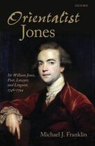 Couverture du livre « Orientalist Jones': Sir William Jones, Poet, Lawyer, and Linguist, 174 » de Franklin Michael J aux éditions Oup Oxford