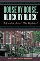 Couverture du livre « House by House, Block by Block: The Rebirth of America's Urban Neighbo » de Von Hoffman Alexander aux éditions Oxford University Press Usa