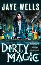 Couverture du livre « Dirty Magic » de Jaye Wells aux éditions Little Brown Book Group Digital