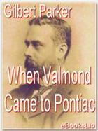 Couverture du livre « When Valmond Came to Pontiac » de Gilbert Parker aux éditions Ebookslib