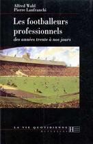 Couverture du livre « Les footballeurs professionnels des annees trente a nos jours » de Wahl/Lanfranchi aux éditions Hachette Litteratures