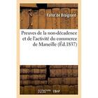 Couverture du livre « Preuves de la non-décadence et de l'activité du commerce de Marseille » de Fallot De Broignard aux éditions Hachette Bnf