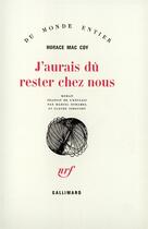 Couverture du livre « J'aurais du rester chez nous » de Horace Mccoy aux éditions Gallimard