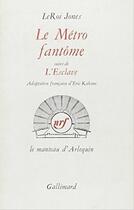 Couverture du livre « Le metro fantome / l'esclave » de Jones Leroi aux éditions Gallimard