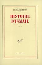 Couverture du livre « Histoire d'ismail » de Cegretin Michel aux éditions Gallimard