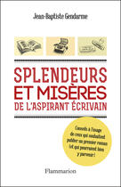 Couverture du livre « Splendeurs et misères de l'aspirant écrivain » de Jean-Baptiste Gendarme aux éditions Flammarion