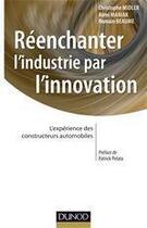 Couverture du livre « Ré-enchanter l'industrie par l'innovation ; l'expérience des constructeurs automobiles » de Midler et Beaume et Maniak aux éditions Dunod